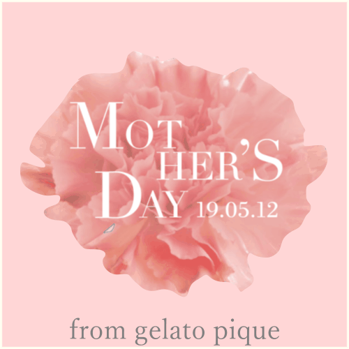 母の日～Mother's Day 2019.05.12～from gelato pique＜ジェラートピケ＞